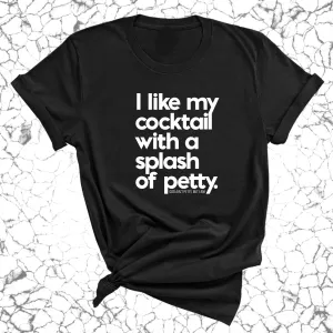 I like my cocktail with a splash of petty Unisex Tee