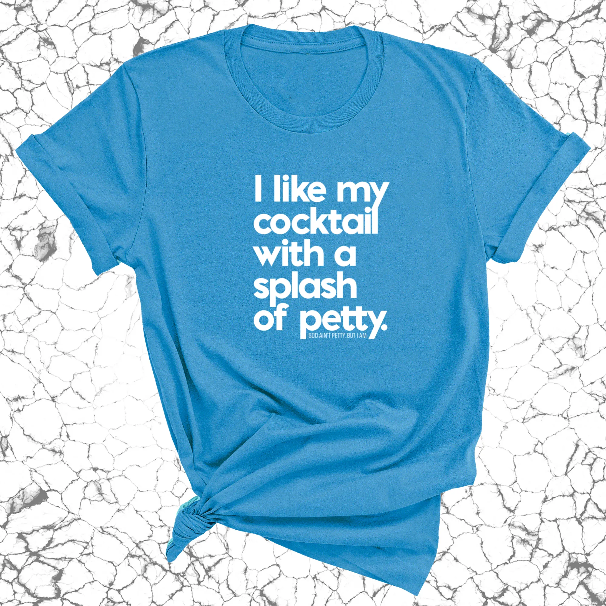 I like my cocktail with a splash of petty Unisex Tee