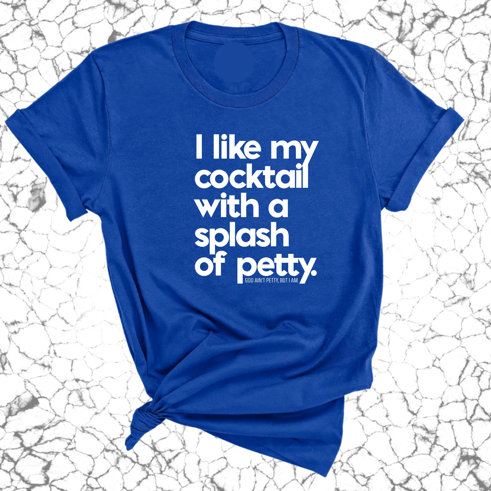 I like my cocktail with a splash of petty Unisex Tee