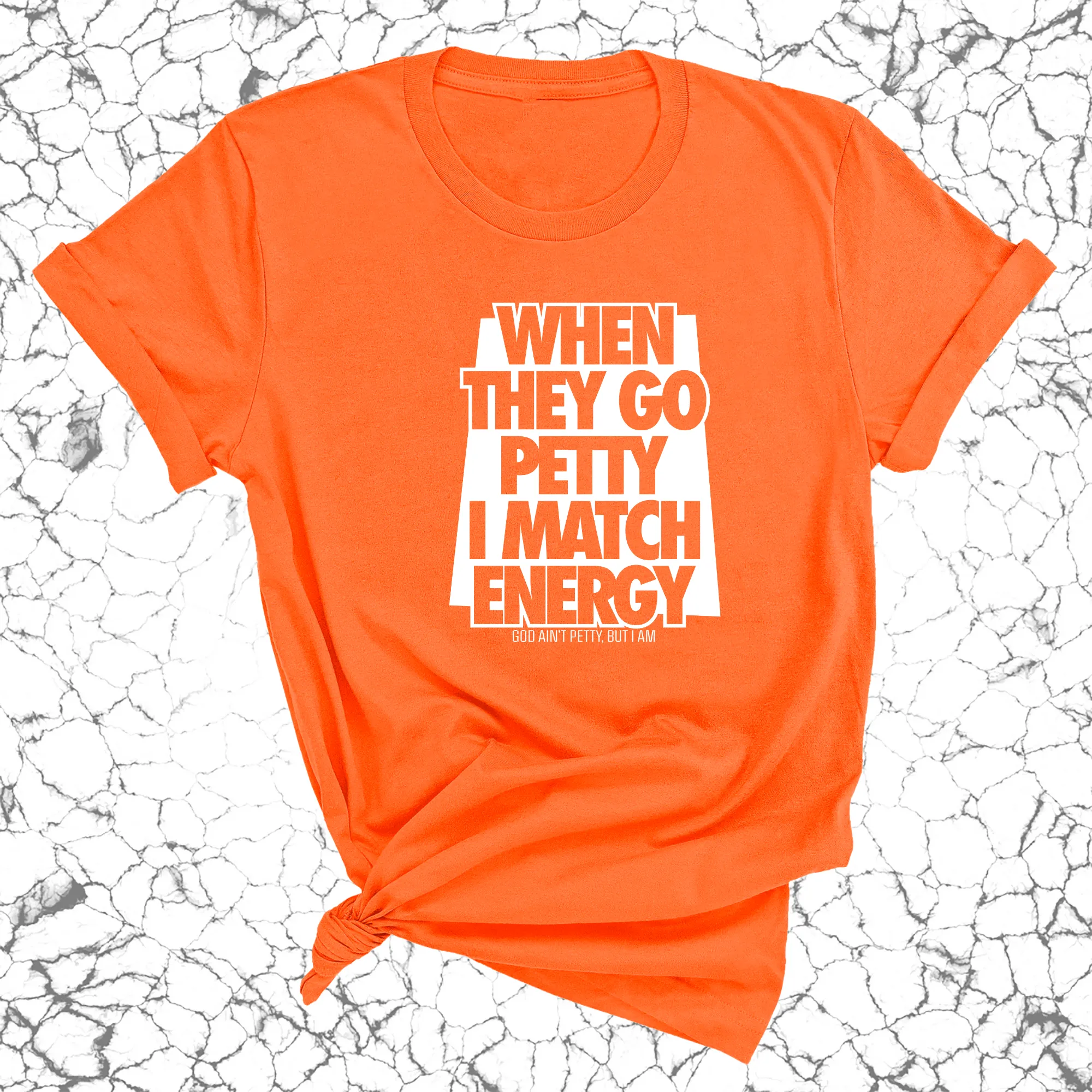 When they go petty I match Energy Unisex Tee